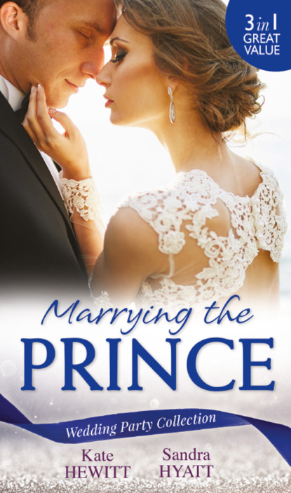 Wedding Party Collection: Marrying The Prince: The Prince She Never Knew / His Bride for the Taking / A Queen for the Taking?
