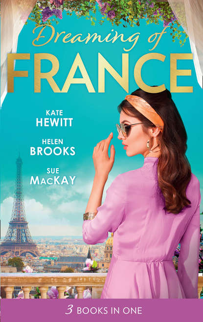 Скачать книгу Dreaming Of... France: The Husband She Never Knew / The Parisian Playboy / Reunited...in Paris!