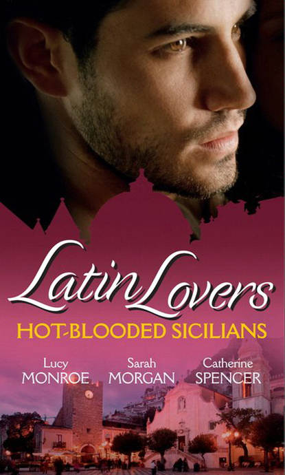 Скачать книгу Latin Lovers: Hot-Blooded Sicilians: Valentino's Love-Child / The Sicilian Doctor's Proposal / Sicilian Millionaire, Bought Bride