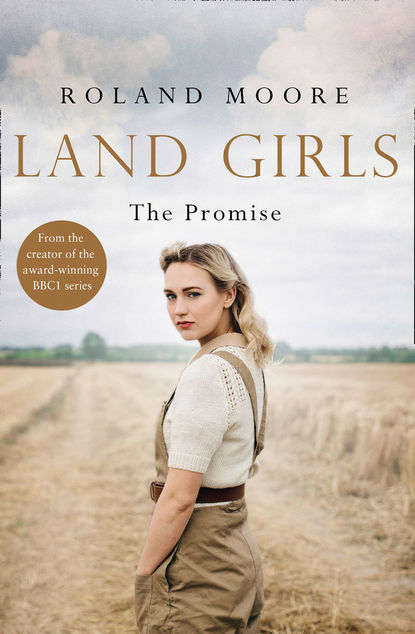 Скачать книгу Land Girls: The Promise: A moving and heartwarming wartime saga