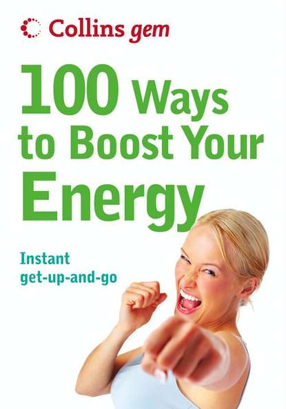 Скачать книгу 100 Ways to Boost Your Energy