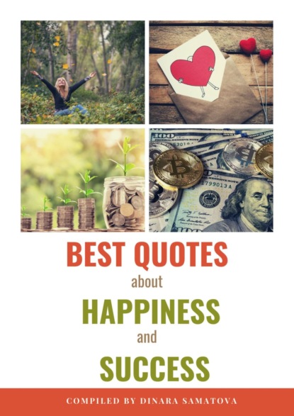 Скачать книгу Best Quotes about Happiness and Success. Powerful Tool to Get Motivated Every Day!