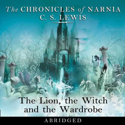 Скачать книгу Lion, the Witch and the Wardrobe: Abridged (The Chronicles of Narnia, Book 2)