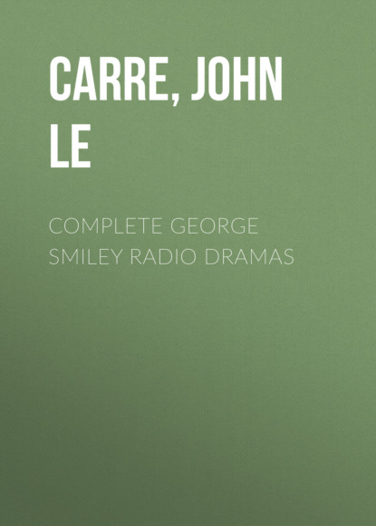 Скачать книгу Complete George Smiley Radio Dramas