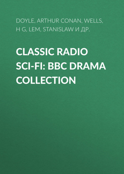 Скачать книгу Classic Radio Sci-Fi: BBC Drama Collection