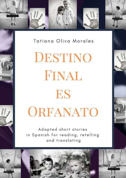 Скачать книгу Destino Final Es Orfanato. Adapted short stories in Spanish for reading, retelling and translating