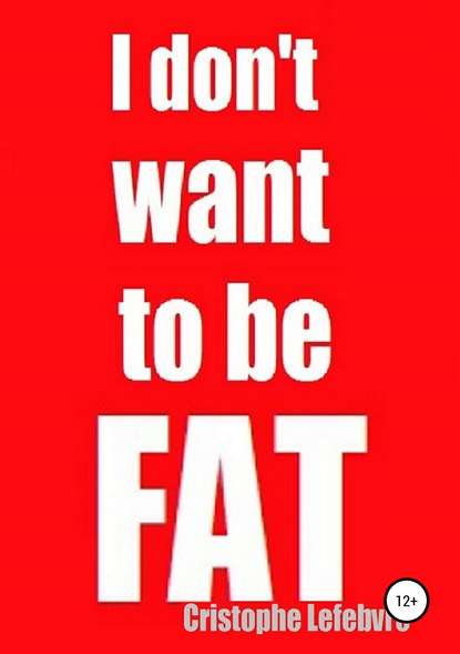 I don&apos;t want to be FAT