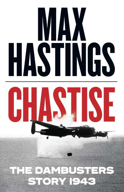 Скачать книгу Chastise: The Dambusters Story 1943