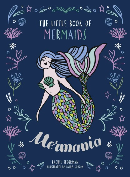 Скачать книгу Mermania: The Little Book of Mermaids