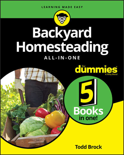 Скачать книгу Backyard Homesteading All-in-One For Dummies