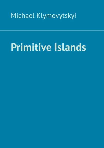 Скачать книгу Primitive Islands
