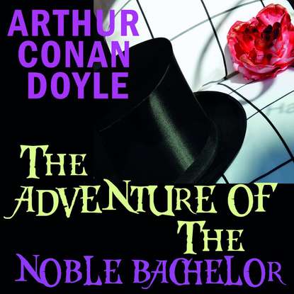 Скачать книгу The Adventure of the Noble Bachelor
