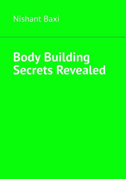 Скачать книгу Body Building Secrets Revealed