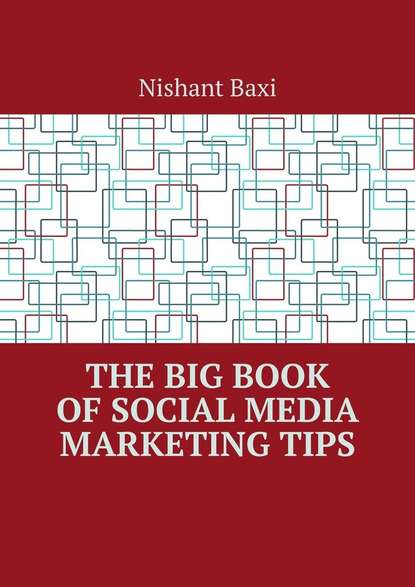 Скачать книгу The Big Book of Social Media Marketing Tips