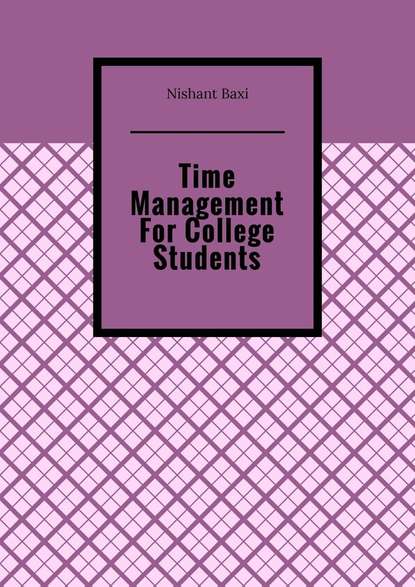 Скачать книгу Time Management For College Students