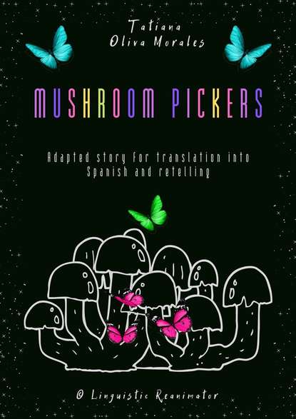 Скачать книгу Mushroom pickers. Adapted story for translation into Spanish and retelling. © Linguistic Reanimator