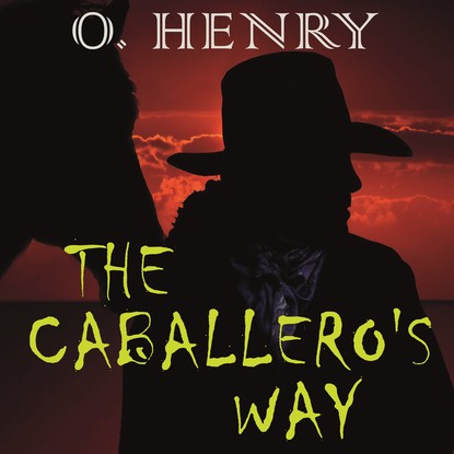 Скачать книгу The Caballero&apos;s Way