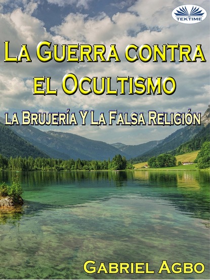 Скачать книгу La Guerra Contra El Ocultismo, La Brujería Y La Falsa Religión
