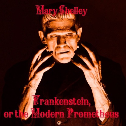Скачать книгу Frankenstein, or the Modern Prometheus