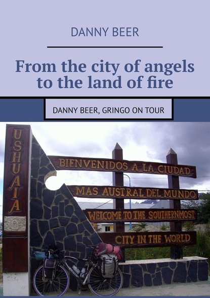 Скачать книгу From the city of angels to the land of fire. Danny Beer, gringo on tour