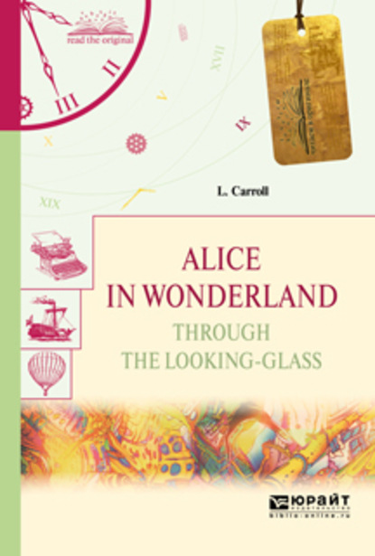 Скачать книгу Alice in wonderland. Through the looking-glass. Алиса в стране чудес. Алиса в зазеркалье