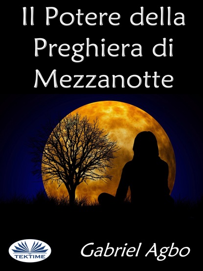 Скачать книгу Il Potere Della Preghiera Di Mezzanotte
