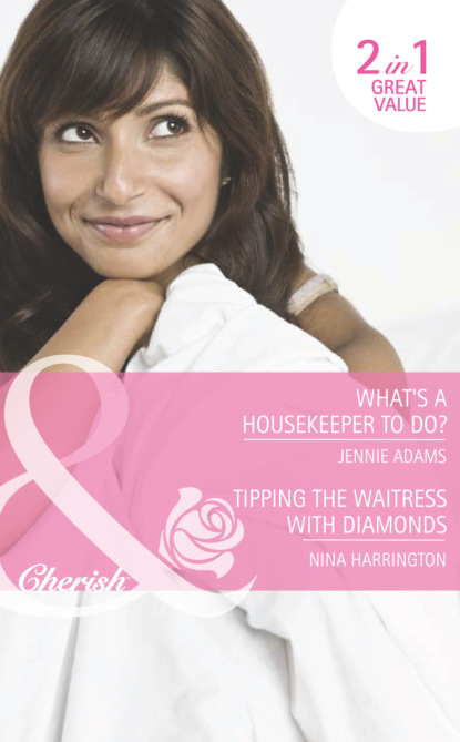 Скачать книгу What's A Housekeeper To Do? / Tipping the Waitress with Diamonds