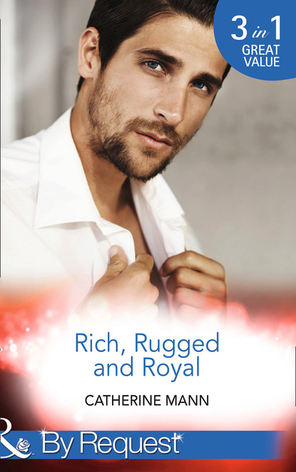 Скачать книгу Rich, Rugged And Royal