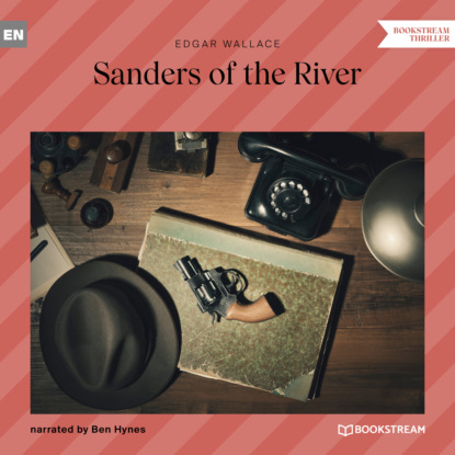 Скачать книгу Sanders of the River (Unabridged)