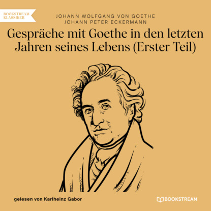 Скачать книгу Gespräche mit Goethe in den letzten Jahren seines Lebens - Erster Teil (Ungekürzt)