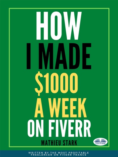 Скачать книгу How I Made $1000 A Week On Fiverr