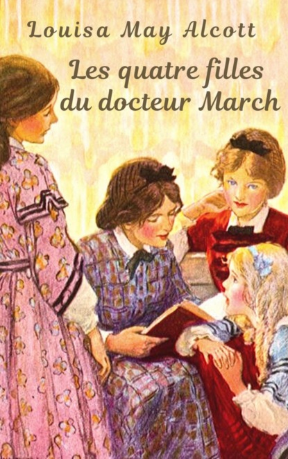 Скачать книгу Louisa May Alcott : Les quatre filles du docteur March