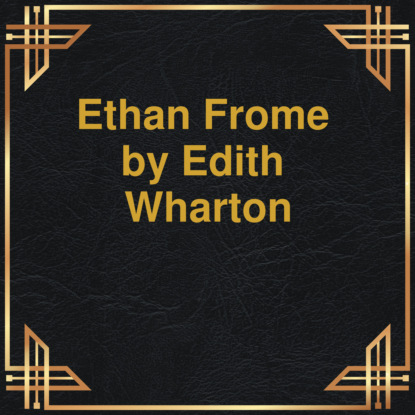 Скачать книгу Ethan Frome (Unabridged)