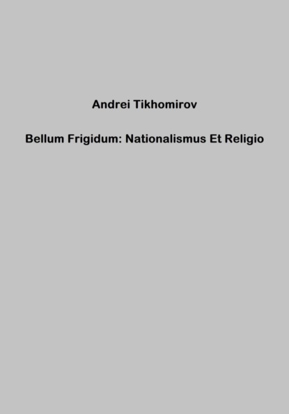 Скачать книгу Bellum Frigidum: Nationalismus Et Religio
